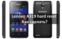 Lenovo A319 Hard Reset как сделать
